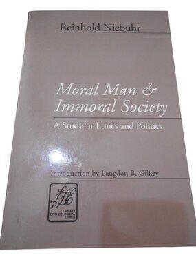 Moral Man & Immoral Society : A Study in Ethics & Politics by Reinhold Niebuhr